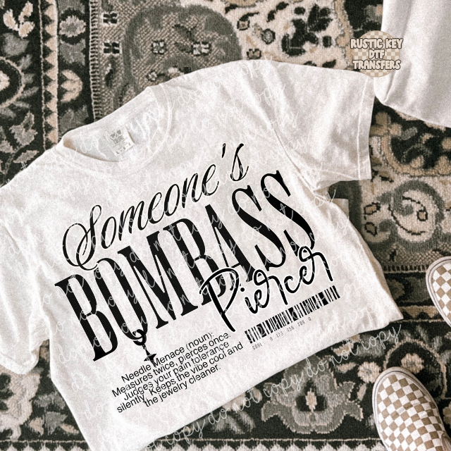 Someone's Bombass Tshirt Piercer DTF Transfer, Ready to Press