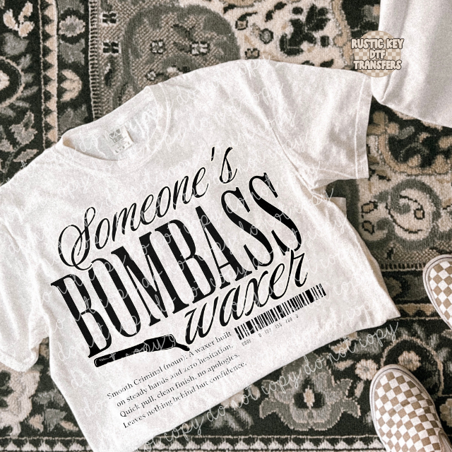 Someone's Bombass Waxer DTF Transfer, Ready to Press