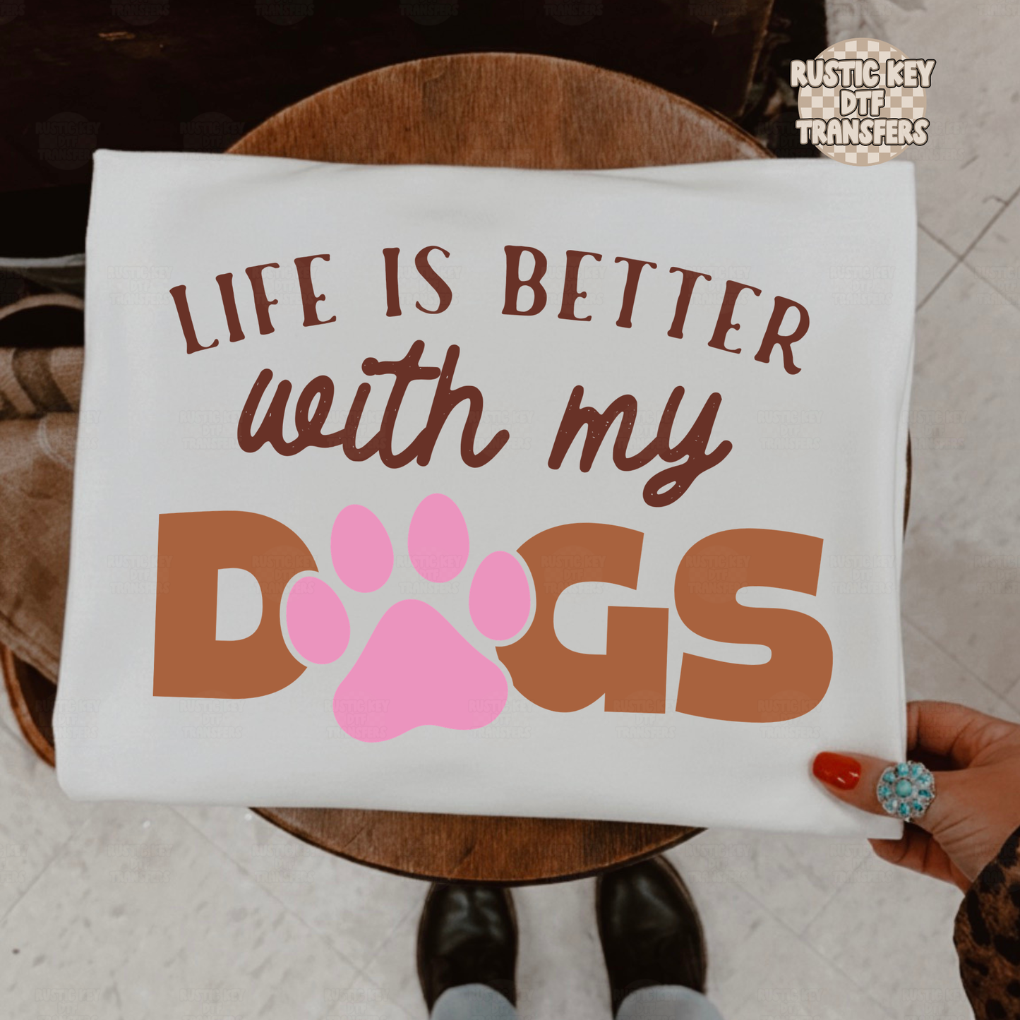 Life is better with my dogs DTF Transfer, Ready to Press