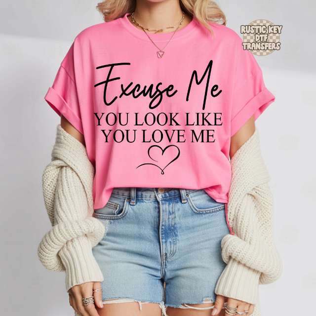 Excuse me you look like you love me DTF Transfer, Ready to Press
