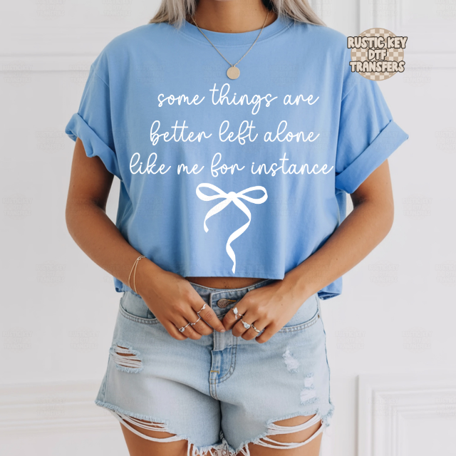 Some things are better left alone DTF Transfer, Ready to Press