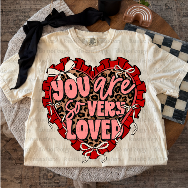 You are so very LOVED DTF Transfer, Ready to Press