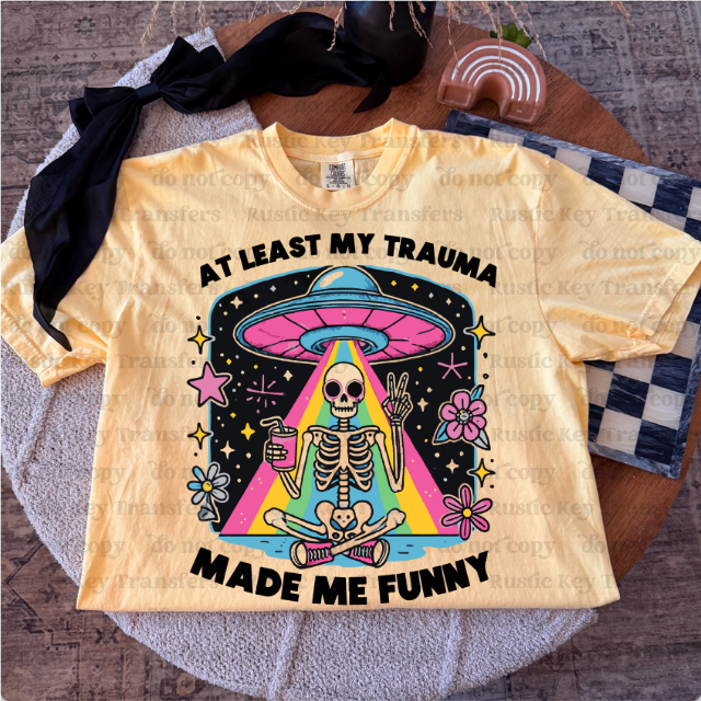 At least my trauma made me funny DTF Transfer, Ready to Press