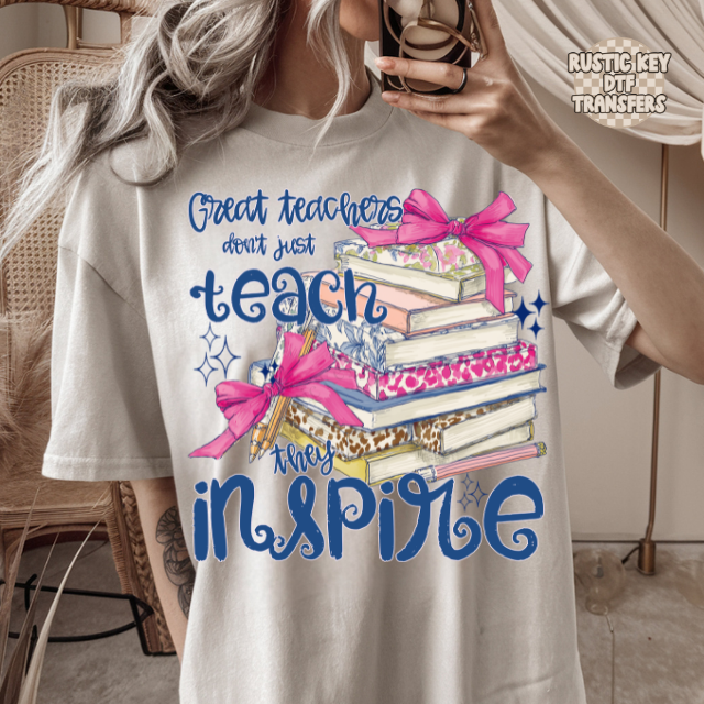 Great teachers don't just teach they inspire DTF Transfer, Ready to Press