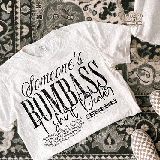 Someone's Bombass Tshirt Dealer DTF Transfer, Ready to Press