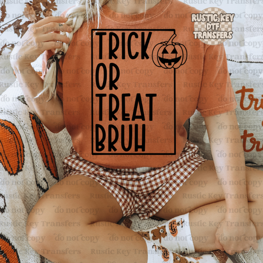 Trick or treat bruh DTF Transfer - Ready To Press