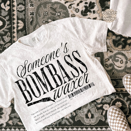 Someone's Bombass Waxer DTF Transfer, Ready to Press