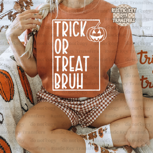 Trick or treat bruh DTF Transfer - Ready To Press