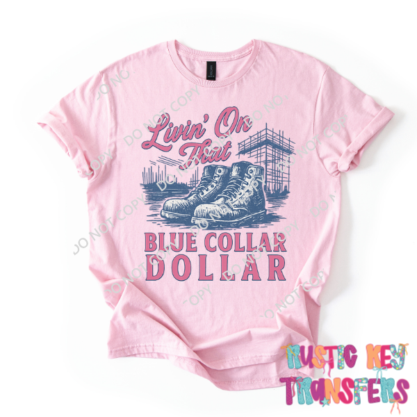 Living on that blue collar dollar DTF TRANSFER