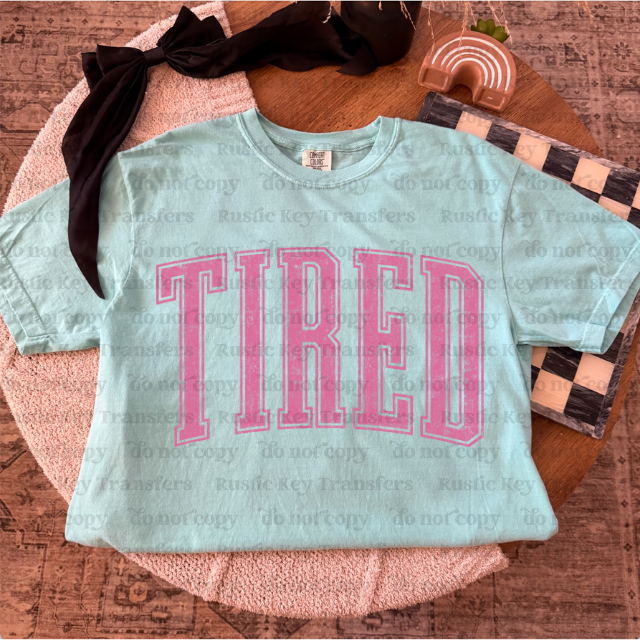 Tired (Pink) DTF Transfer, Ready to Press