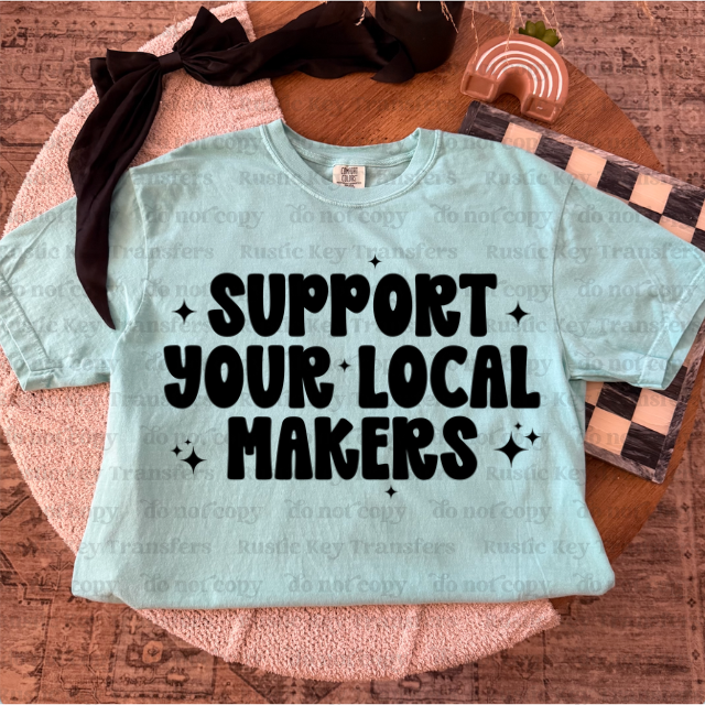 Support Your local makers DTF Transfer, Ready to Press
