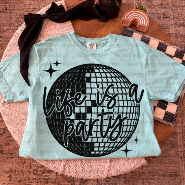 Life is a party DTF Transfer, Ready to Press