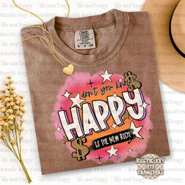 Don't you know happy is the new rich DTF Transfer, Ready to Press