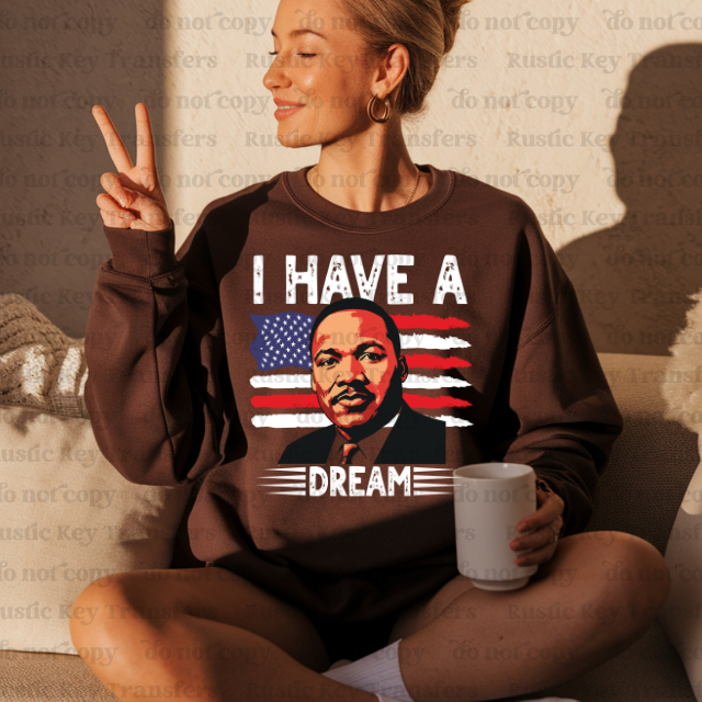 I have a dream DTF Transfer, Ready to Press