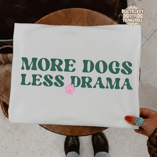 More dogs less drama DTF Transfer, Ready to Press