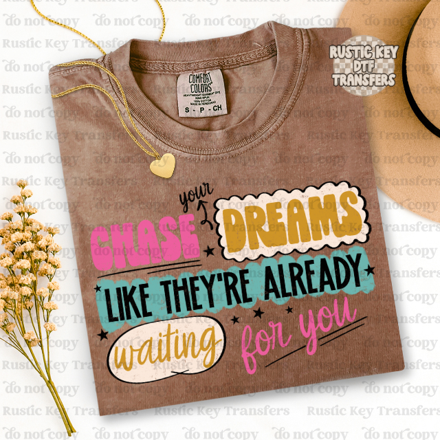 Chase your Dreams DTF Transfer, Ready to Press