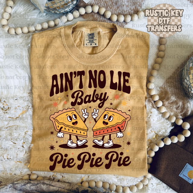 Ain't no lie baby pie, pie, pie DTF Transfer, Ready to Press