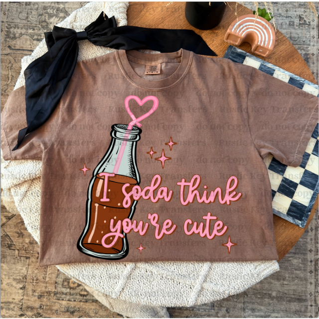 I soda think you're cute DTF Transfer, Ready to Press