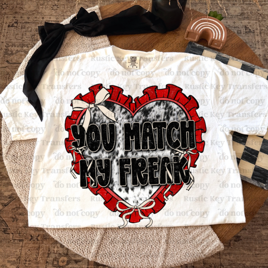 You match my freak DTF Transfer, Ready to Press