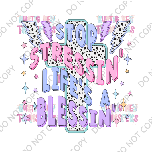 STOP STRESSIN' LIFE IS A BLESSIN DTF TRANSFER