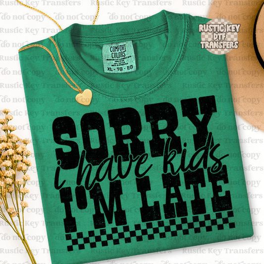 Sorry i have kids I'm late DTF Transfer, Ready to Press