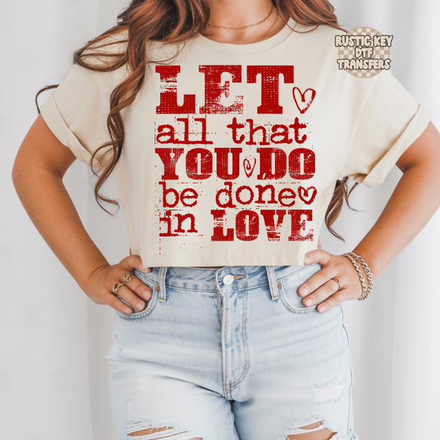Let all that yo do be done in love DTF Transfer, Ready to Press