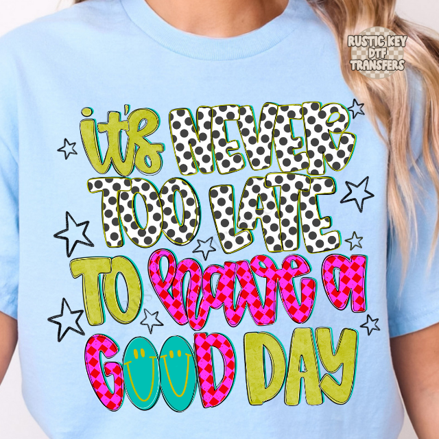 It's never too late to have a good day (polka dot stars) DTF Transfer, Ready to Press
