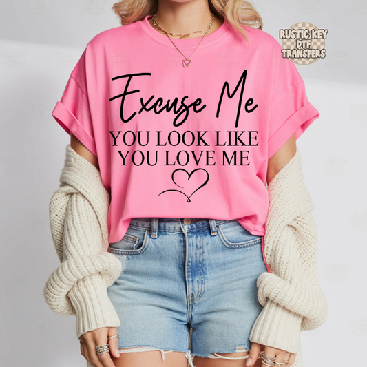 Excuse me you look like you love me DTF Transfer, Ready to Press