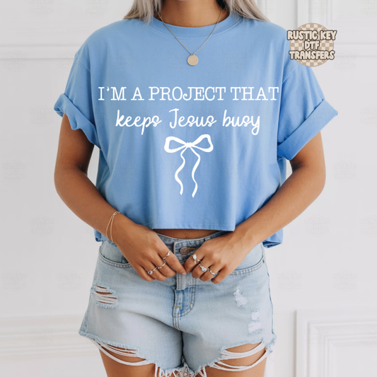 I'm a project that keeps jesus busy DTF Transfer, Ready to Press