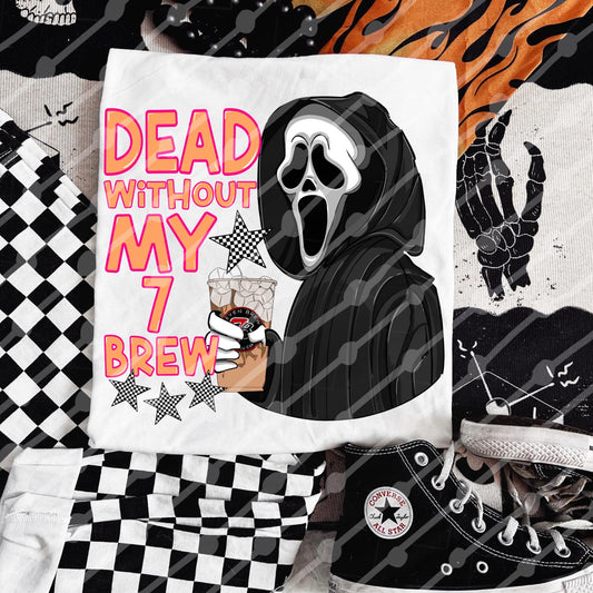 Dead without my 7 Brew DTF TRANSFER