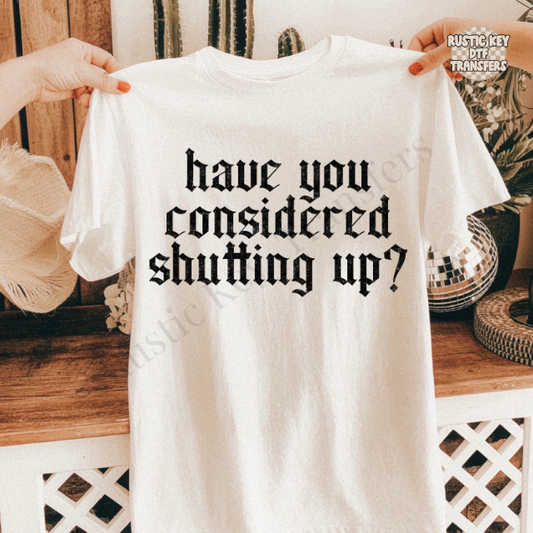 Have you considered shutting up? DTF Transfer, Ready to Press