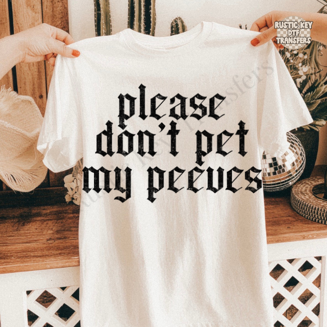 Please don't pet muy peeves DTF Transfer, Ready to Press