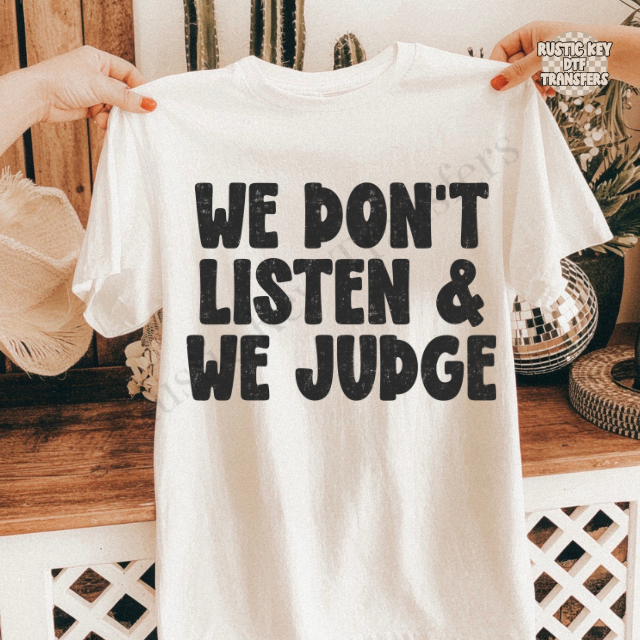 We don't listen & we judge DTF Transfer, Ready to Press