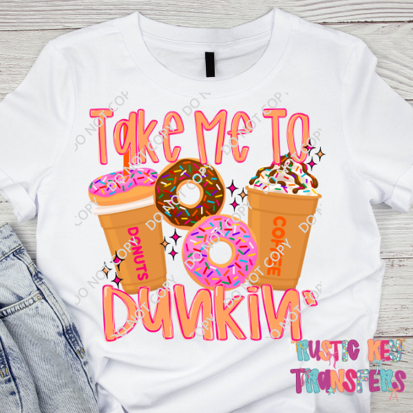 Take me to Dunkin' DTF TRANSFER