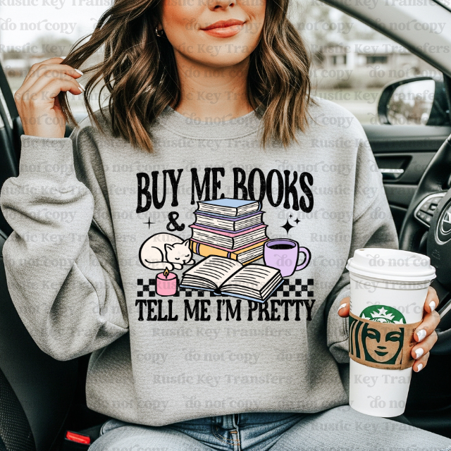 Buy me books and tell me i'm pretty DTF Transfer, Ready to Press