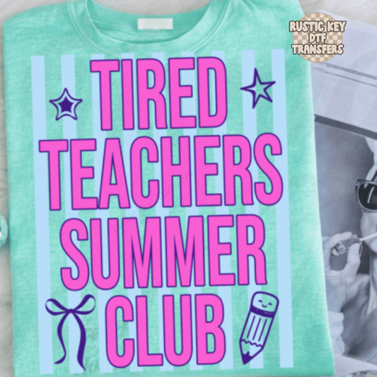 Tired Teachers summer club DTF Transfer, Ready to Press