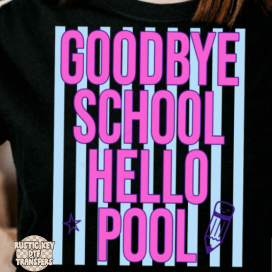 Goodbye school hello pool DTF Transfer, Ready to Press