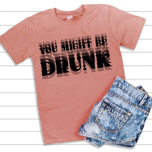 YOU MIGHT BE DRUNK DTF TRANSFER