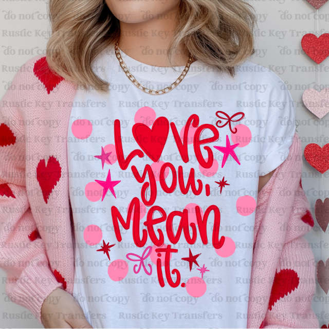 Love you mean it DTF Transfer, Ready to Press