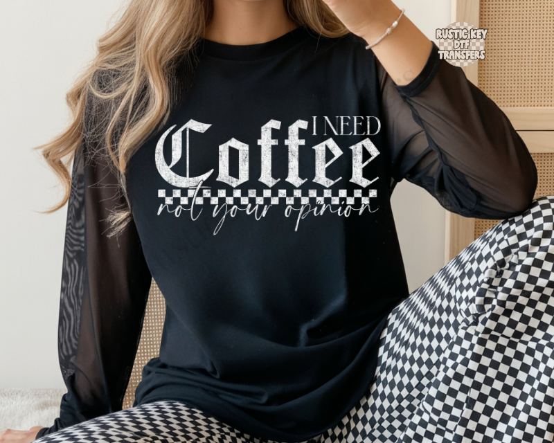 I need coffee not your opinion DTF Transfer, Ready to Press