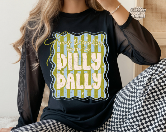 I was literally born to dilly dally DTF Transfer, Ready to Press