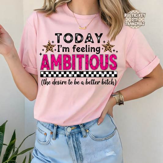 Today I'm feeling ambitious DTF Transfer, Ready to Press