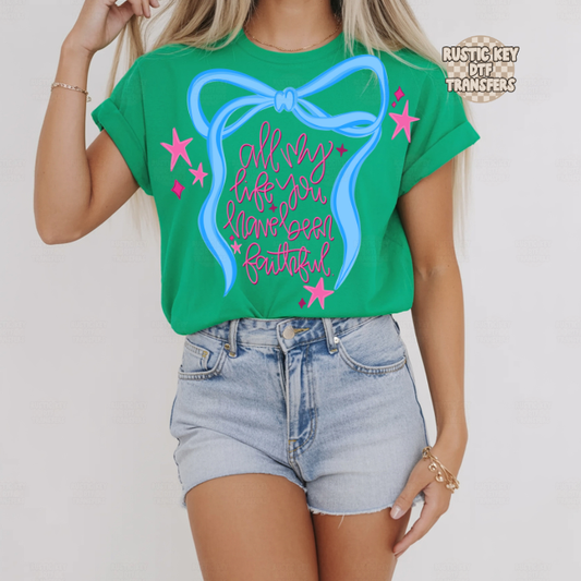 All my life you have been faithful DTF Transfer, Ready to Press