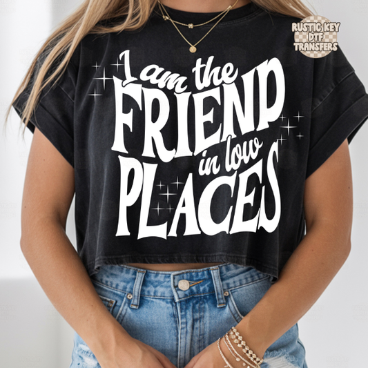 I am the friend in low places DTF Transfer, Ready to Press